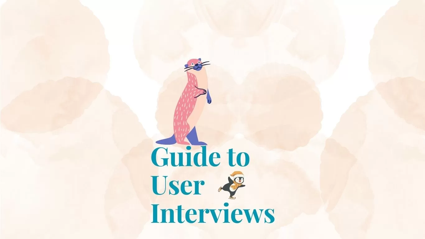 Guide To User Interviews